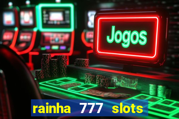 rainha 777 slots paga mesmo